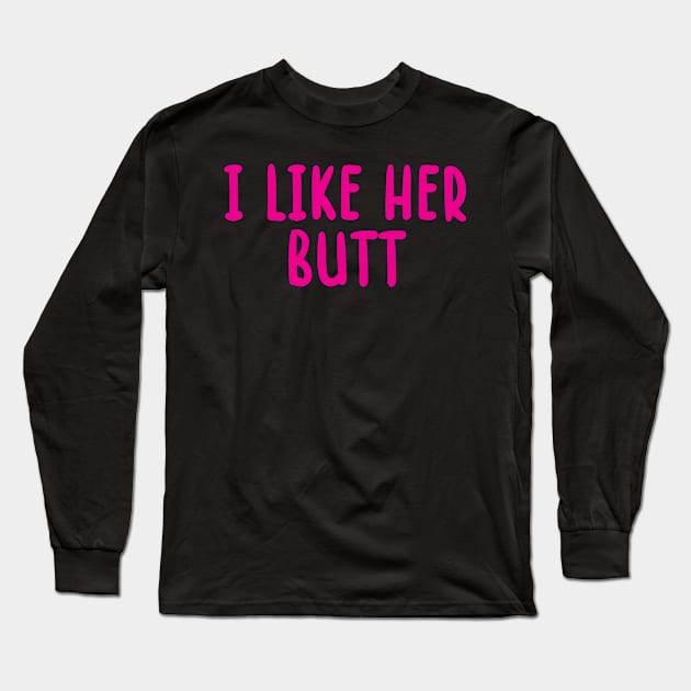 I Like Her Butt Matching Couples Long Sleeve T-Shirt by TIHONA